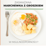 czy zasmażana marchewka z groszkiem w insulinooporności będzie zalecana, dietetyk Aleksandra Laskowska FASOLKA